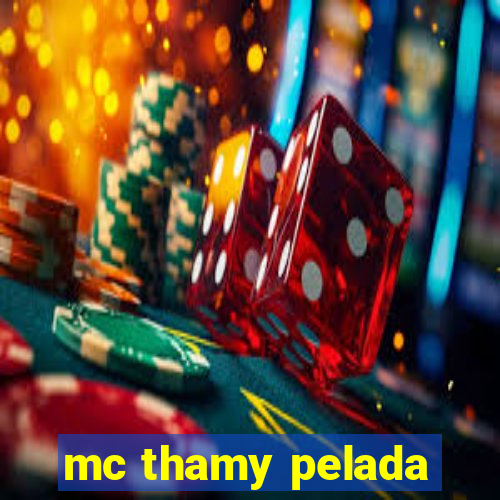 mc thamy pelada